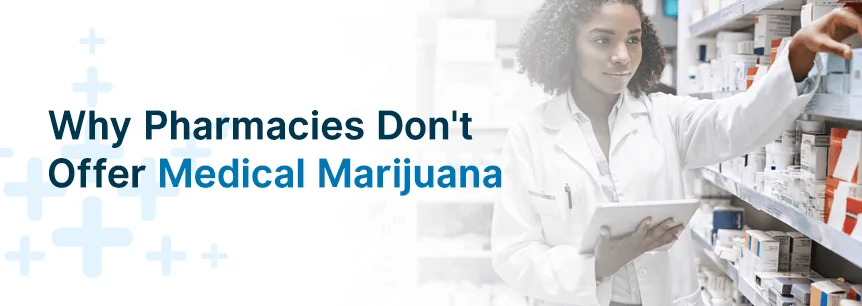 Why Pharmacies Don’t Offer Medical Marijuana