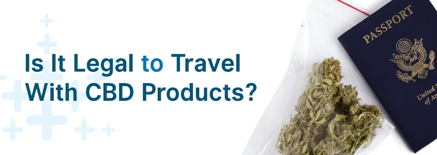 Is It Legal to Travel With CBD Products?