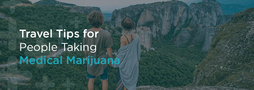 Travel Tips for People Taking Medical Marijuana