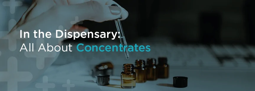 In the Dispensary: All About Concentrates
