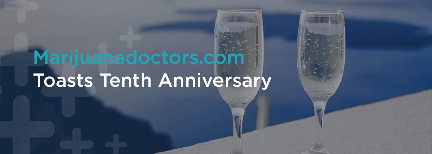 MarijuanaDoctors.com Toasts 10 Years as a Trusted Resource