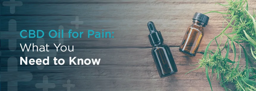CBD Oil for Pain: What You Need to Know