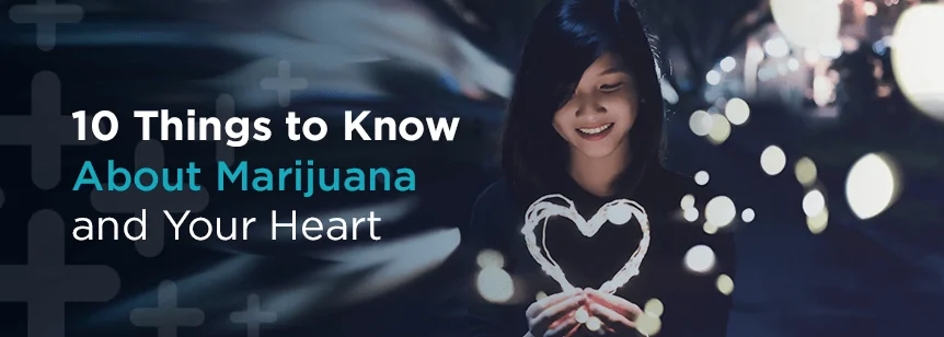 10 Things to Know About Marijuana and Your Heart