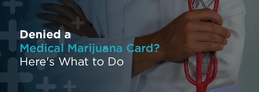 what to do when denied a medical marijuana card