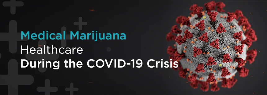 Medical Marijuana Healthcare During the COVID-19 Crisis