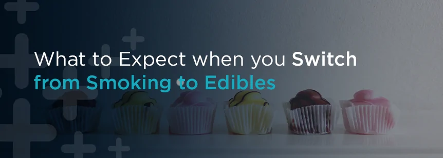 Switch from smoking to edibles